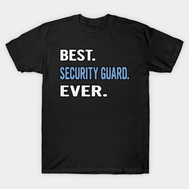 Best. Security Guard. Ever. - Birthday Gift Idea T-Shirt by divawaddle